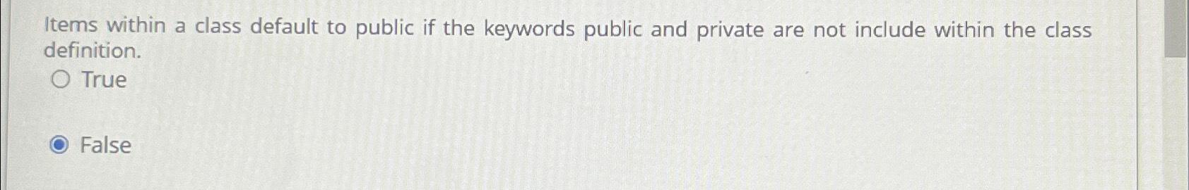 Solved Items within a class default to public if the | Chegg.com