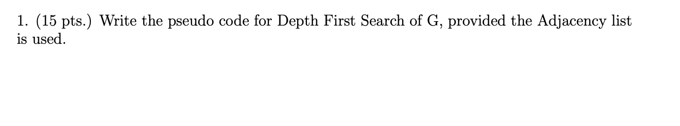Solved 1. (15 pts.) Write the pseudo code for Depth First | Chegg.com