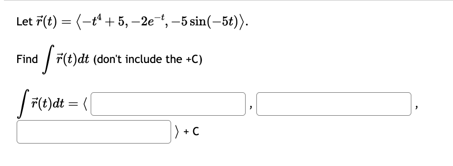 Solved Let r(t)= −t4+5,−2e−t,−5sin(−5t) . Find ∫r(t)dt | Chegg.com