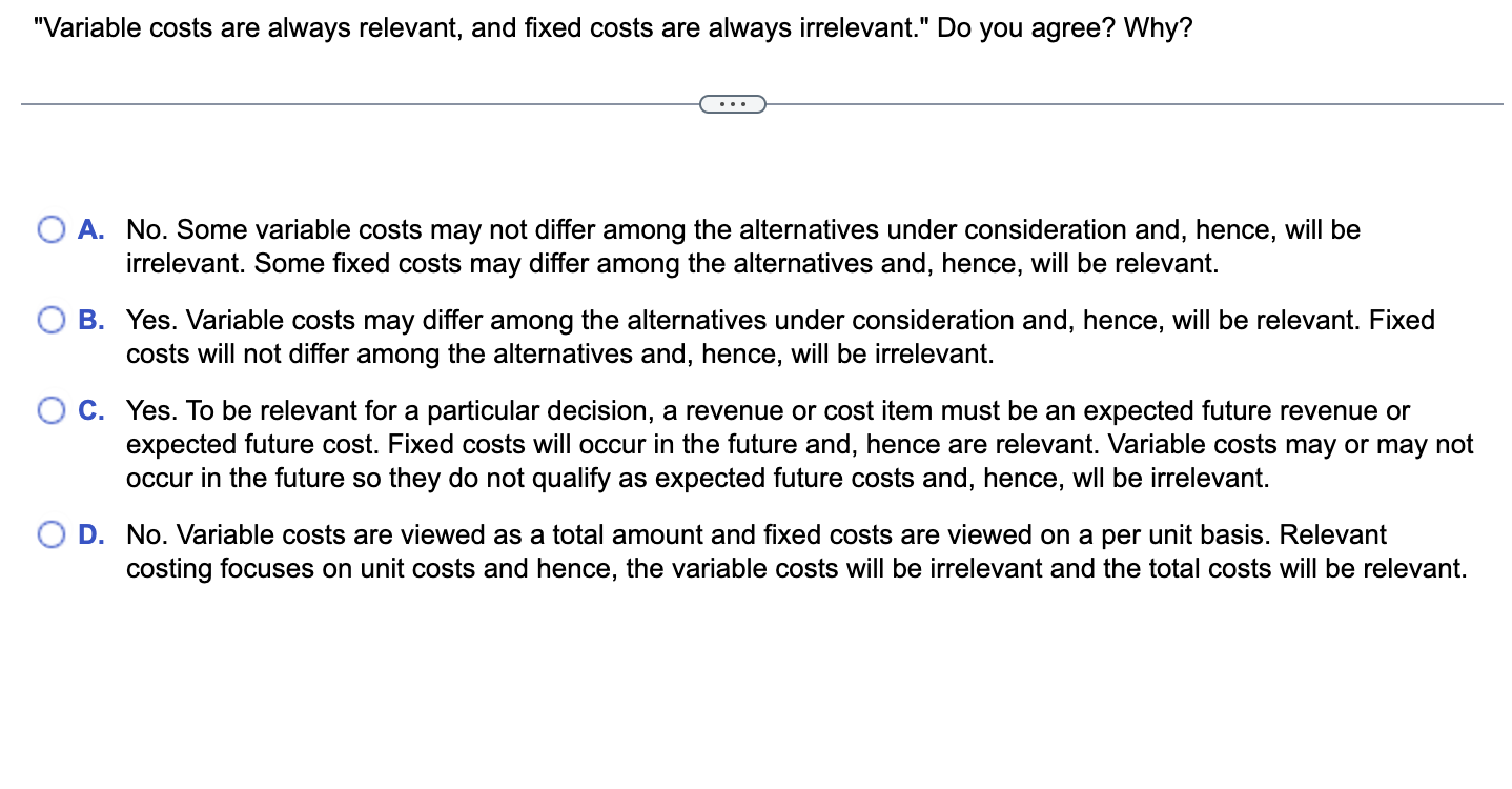 Solved "Variable costs are always relevant, and fixed costs