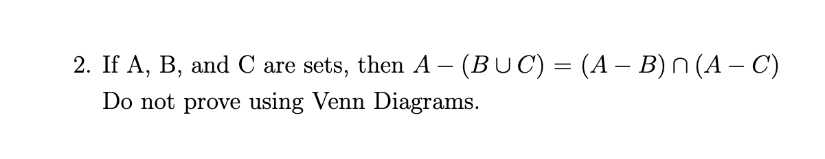 Solved 2. If A,B, And C Are Sets, Then A−(B∪C)=(A−B)∩(A−C) | Chegg.com