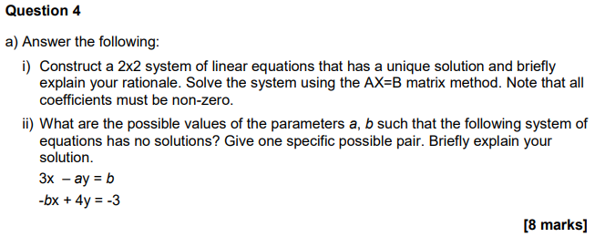 a) Answer the following:
i) Construct a \( 2 \times 2 \) system of linear equations that has a unique solution and briefly ex