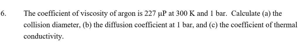 Solved 6 The coefficient of viscosity of argon is 227 uP at | Chegg.com