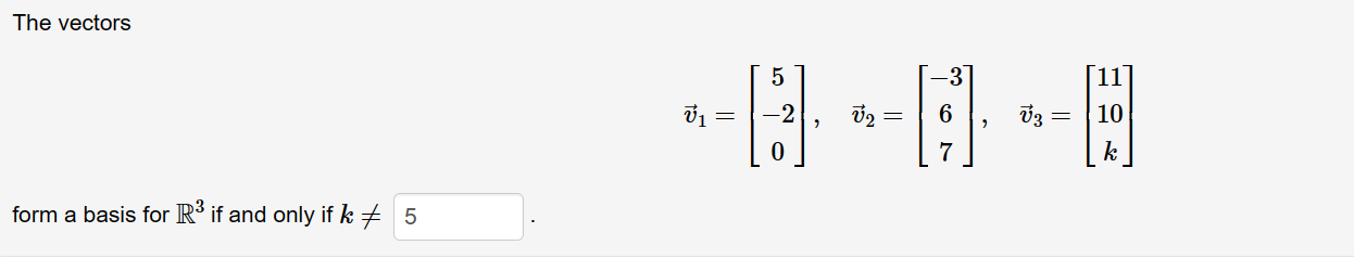 Solved The vectors v1=⎣⎡5−20⎦⎤,v2=⎣⎡−367⎦⎤,v3=⎣⎡1110k⎦⎤ form | Chegg.com