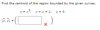 Solved Find the centroid of the region bounded by the given | Chegg.com