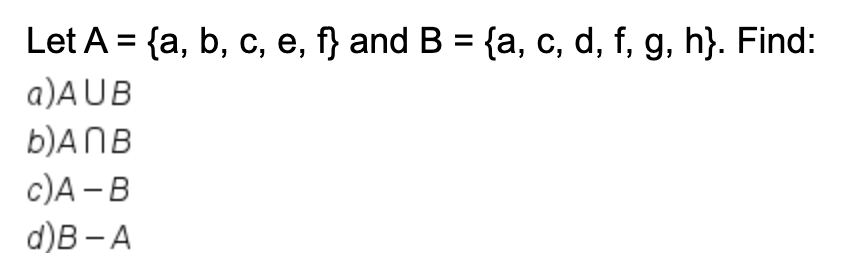 Solved Let A={a,b,c,e,f} And B={a,c,d,f,g,h}. Find: A) A∪B | Chegg.com