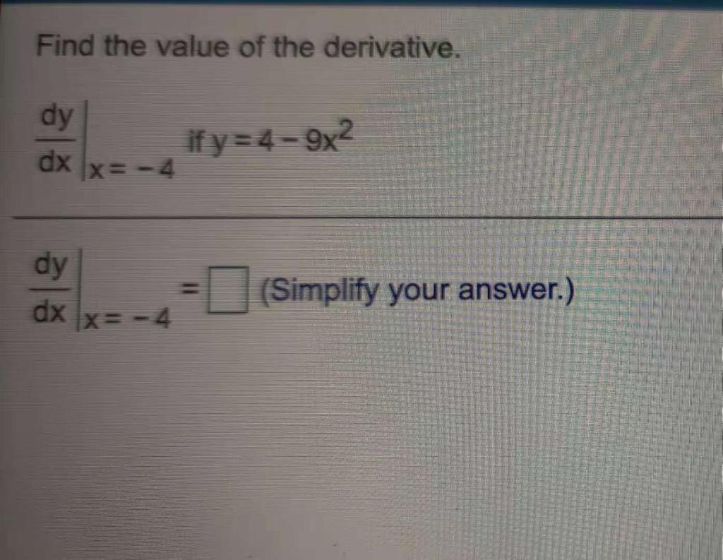 Solved Find the value of the derivative. dy dx if y=4-9x2 x= | Chegg.com