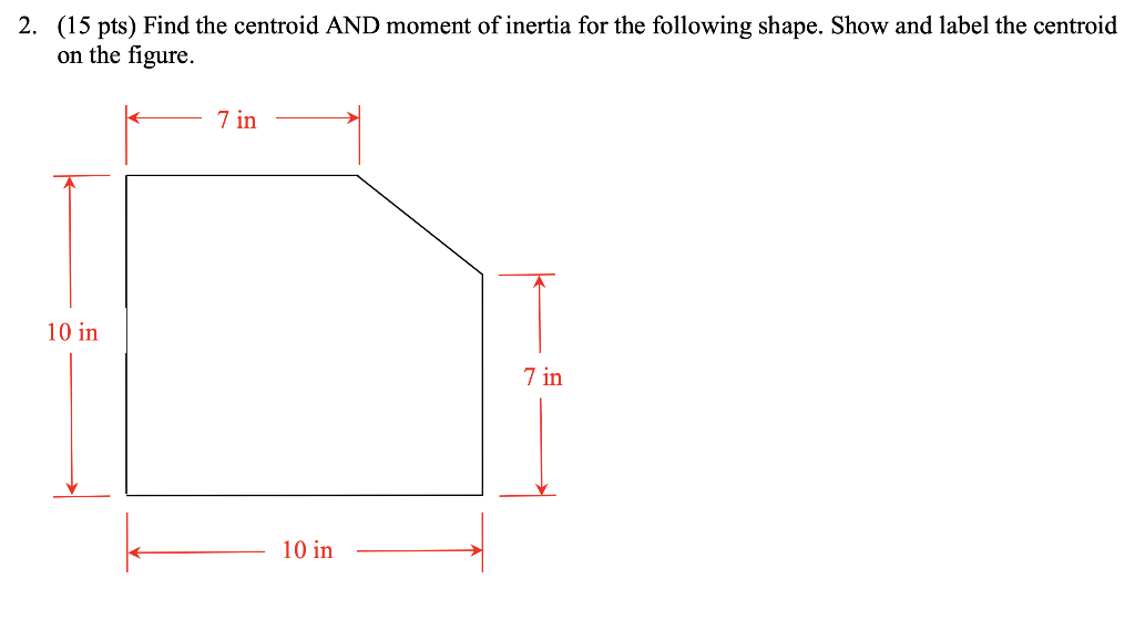 Solved 2. (15 pts) Find the centroid AND moment of inertia | Chegg.com