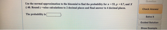 Solved Question Use the normal approximation to the binomial | Chegg.com