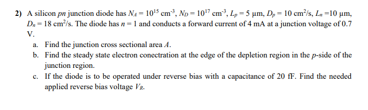 Solved 2) A silicon pn junction diode has NA= 1015 cm, Np = | Chegg.com