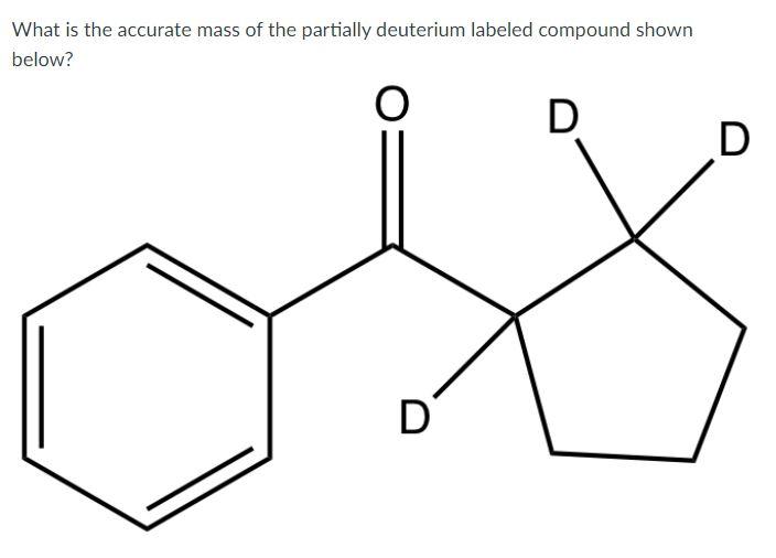 Solved What is the accurate mass of the partially deuterium