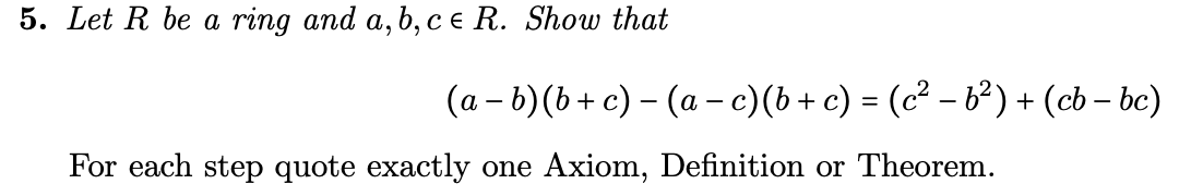 Solved 5. Let R Be A Ring And A,b,ce R. Show That (a - B)(b | Chegg.com