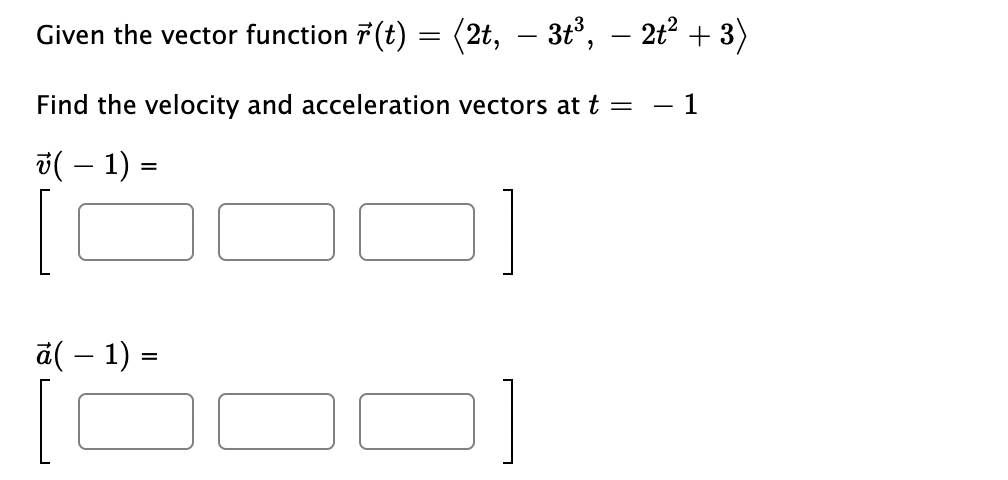 Solved Given The Vector Function R T 2t −3t3 −2t2 3 Find