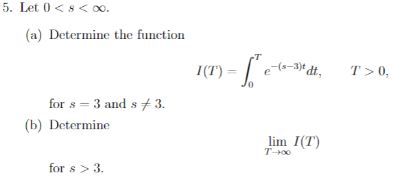 Solved (a) Determine the function I(T)=∫0Te−(s−3)tdt,T>0 for | Chegg.com