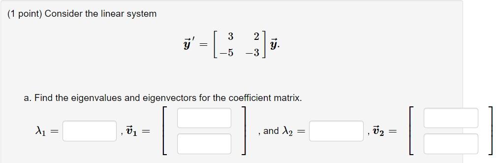 Solved (1 point) Consider the linear system 3 2 5' = [ - = y | Chegg.com