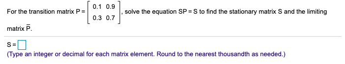 Solved 0.1 0.9 For the transition matrix P = solve the | Chegg.com