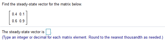 Solved Find the steady-state vector for the matrix below. | Chegg.com