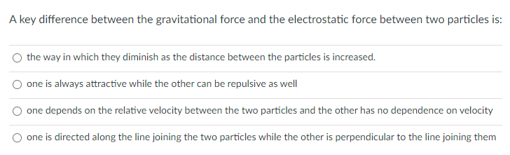 Solved A key difference between the gravitational force and | Chegg.com