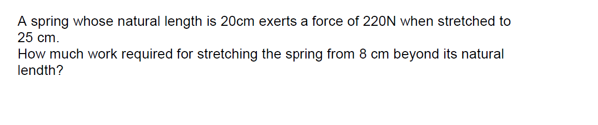 Solved A spring whose natural length is 20cm exerts a force | Chegg.com