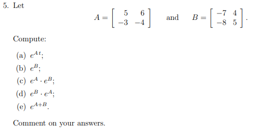 Solved 5. Let 5 A= [ And B= -7 4 8 5 Compute: (a) At; (b) | Chegg.com