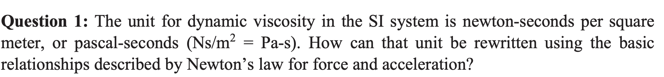 Solved Question 1: The unit for dynamic viscosity in the SI | Chegg.com