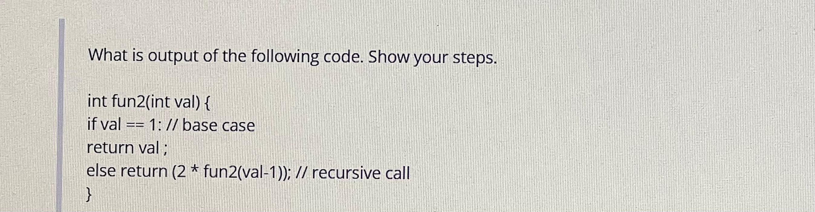 Solved What is output of the following code. Show your | Chegg.com