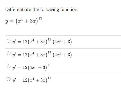 Differentiate the following function. \[ \begin{array}{l} y=\left(x^{4}+3 x\right)^{12} \\ y^{\prime}=12\left(x^{4}+3 x\right