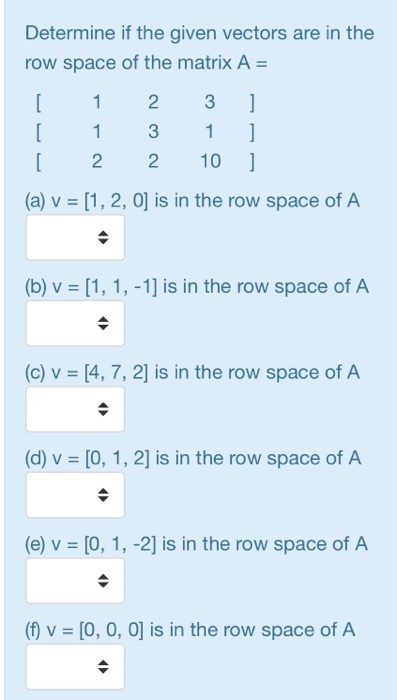 Solved Determine if the given vectors are in the row space Chegg