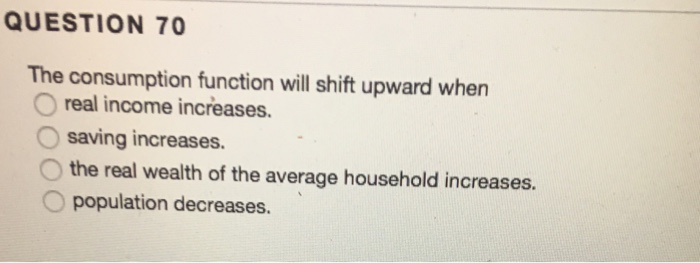 Solved The consumption function will shift upward when real | Chegg.com