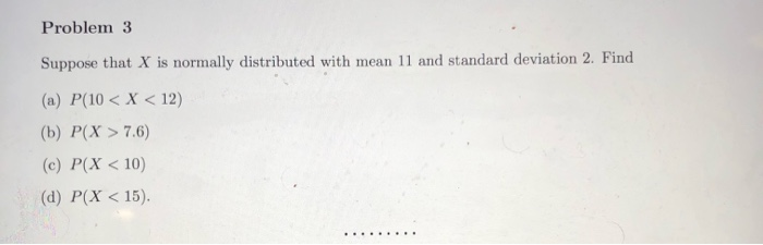 Solved Problem 3 Suppose that X is normally distributed with | Chegg.com