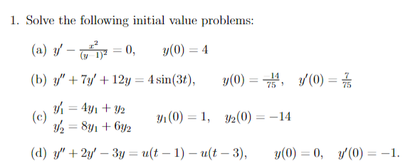 1. Solve the following initial value problems: (a) \( y^{\prime}-\frac{x^{2}}{(y-1)^{2}}=0, \quad y(0)=4 \) (b) \( y^{\prime