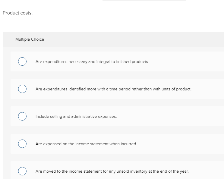 Solved Product costs Multiple Choice O Are expenditures