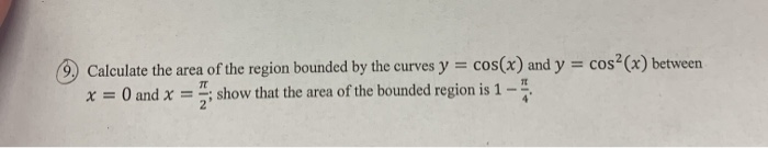 Solved 9, Calculate the area of the region bounded by the | Chegg.com