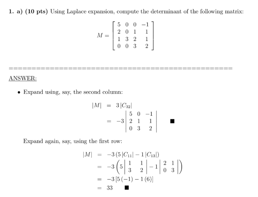 1. a) (10 pts) Using Laplace expansion, compute the determinant of the following matrix:
\[
M=\left[\begin{array}{rrrr}
5 & 0