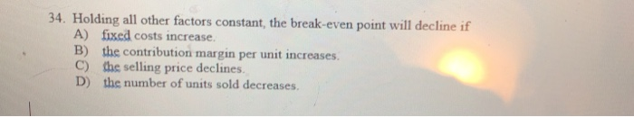 Solved 34. Holding all other factors constant, the | Chegg.com