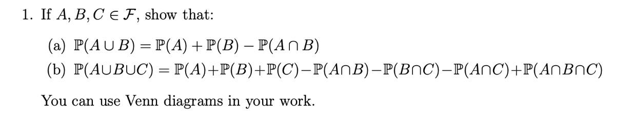 Solved 1. If A,B,C∈F, Show That: (a) P(A∪B)=P(A)+P(B)−P(A∩B) | Chegg.com