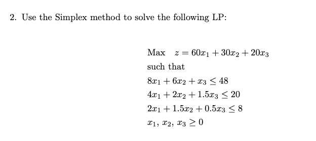 solved solve the following lp using the simplex... Solved 2. Use the Simplex method to solve the following LP: | Chegg.com