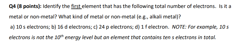 Solved Q4 (8 points): Identify the first element that has | Chegg.com