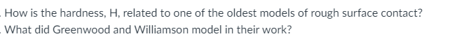 How is the hardness, \( \mathrm{H} \), related to one of the oldest models of rough surface contact? What did Greenwood and W