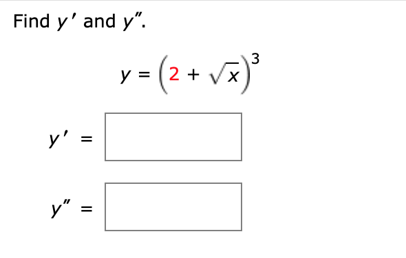 Find \( y^{\prime} \) and \( y^{\prime \prime} \). \[ y=(2+\sqrt{x})^{3} \]