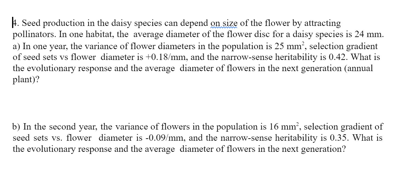 4. Seed production in the daisy species can depend on size of the flower by attracting pollinators. In one habitat, the avera