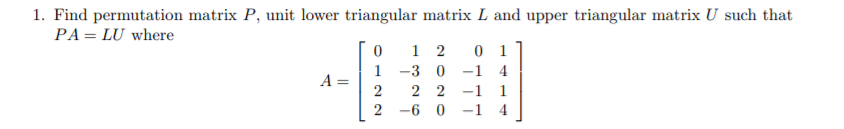 Solved 1. Find permutation matrix P, unit lower triangular | Chegg.com