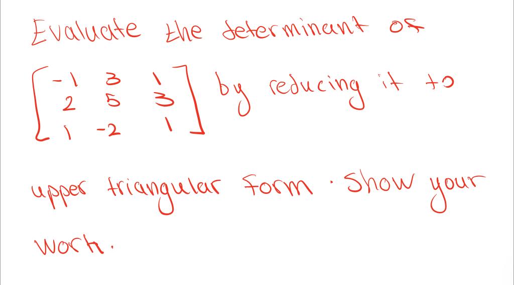 Solved Evaluate the determinant of + [ 23 ] by reducing it | Chegg.com