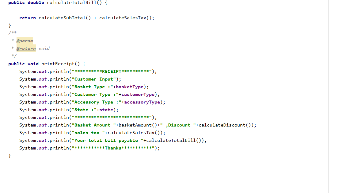 public double calculateTotalBill() { return calculateSubTotal() + calculateSales Tax(); * @param * @return void */ public voi