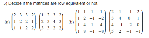 Solved 5) Decide if the matrices are row equivalent or not. | Chegg.com