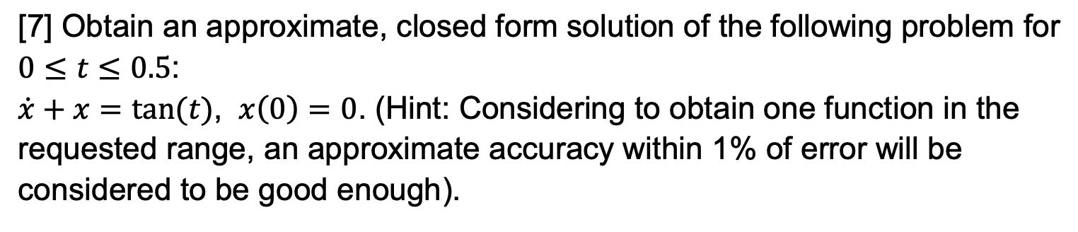Solved [7] Obtain an approximate, closed form solution of | Chegg.com