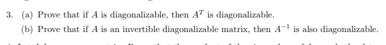 Solved 3. (a) Prove that if A is diagonalizable, then AT is | Chegg.com