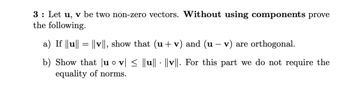 3 : Let \( \mathbf{u}, \mathbf{v} \) be two non-zero vectors. Without using components prove the following.
a) If \( \|\mathb