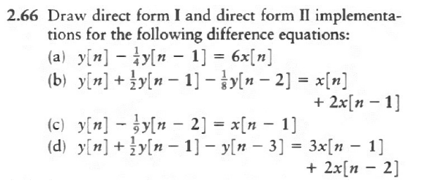 \( .66 \) Draw direct form I and direct form II implementations for the following difference equations:
(a) \( y[n]-\frac{1}{