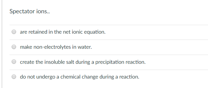 Solved Spectator ions.. are retained in the net ionic | Chegg.com